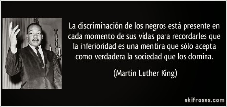 racismofrase-la-discriminacion-de-los-negros-esta-presente-en-cada-momento-de-sus-vidas-para-recordarles-que-martin-luther-king-138029