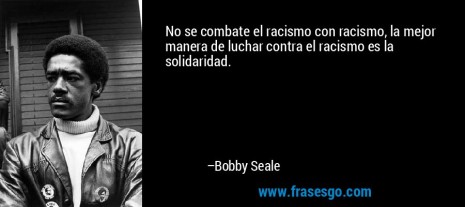 racismofrase-no_se_combate_el_racismo_con_racismo_la_mejor_manera_de_luc-bobby_seale