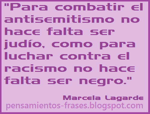 racismofrases_de_Marcela_Lagarde_Para_combatir_el_antisemitismo_no_hace_falta_ser_judío_como_para_luchar_contra_el_racismo_no_hace_falta_ser_negro