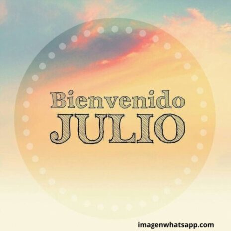 Bienvenido Julio Bonitos Carteles Del Mes De Julio Para Descargar Con Bonitos Mensajes