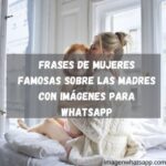 Frases de mujeres famosas sobre las madres con imágenes para WhatsApp